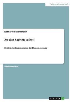 Paperback Zu den Sachen selbst!: Didaktische Transformation der Phänomenologie [German] Book