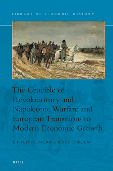 Hardcover The Crucible of Revolutionary and Napoleonic Warfare and European Transitions to Modern Economic Growth Book