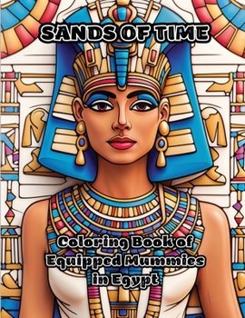 Paperback Sands of Time: Coloring Book of Equipped Mummies in Egypt Book