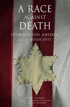 Hardcover A Race Against Death: Peter Bergson, America, and the Holocaust Book