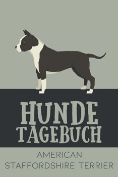Hundetagebuch American Staffordshire Terrier: Das Buch für deinen Hund, zum Eintragen und ausfüllen. Eintragebuch für Hundebesitzer (German Edition)