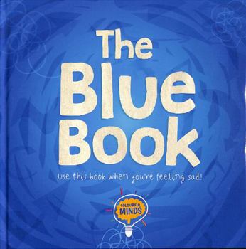 Hardcover The Blue Book (Colourful Minds): Use this book when you're feeling sad! Book