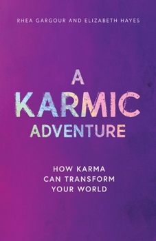 A Karmic Adventure: How Karma Can Transform Your World (The Karmic Book Series)