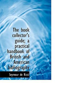 Hardcover The Book Collector's Guide; A Practical Handbook of British and American Bibliography Book