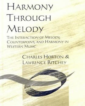 Hardcover Harmony Through Melody: The Interaction of Melody, Counterpoint, and Harmony in Western Music Book