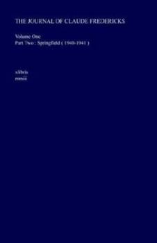 The Journal of Claude Fredericks: Volume One Part Two: Springfield ( 1940-1941 ) - Book #2 of the Journal of Claude Fredericks