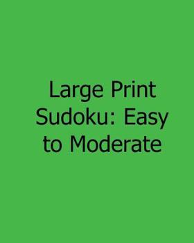 Paperback Large Print Sudoku: Easy to Moderate: Fun, Large Print Sudoku Puzzles [Large Print] Book