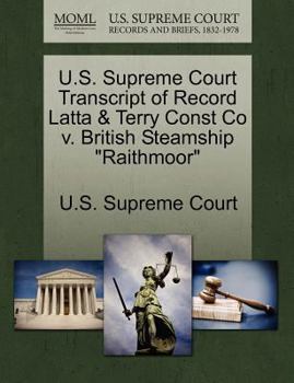Paperback U.S. Supreme Court Transcript of Record Latta & Terry Const Co V. British Steamship "Raithmoor" Book