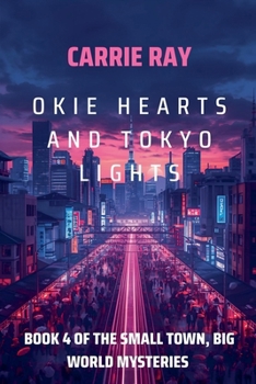 Okie Hearts and Tokyo Lights (The Small Town, Big World Mysteries)