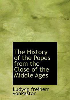 Hardcover The History of the Popes from the Close of the Middle Ages Book