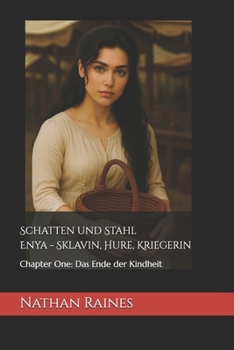 Paperback Schatten und Stahl Enya - Sklavin, Hure, Kriegerin: Chapter One: Das Ende der Kindheit [German] Book