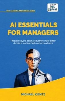Paperback AI Essentials for Managers: Practical Ways to Boost Productivity, Make Better Decisions, and Lead High-Performing Teams Book