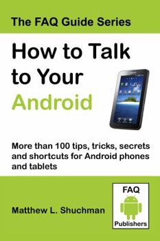 Paperback How to Talk to Your Android: More than 100 tips, tricks, secrets and shortcuts for Android phones and tablets Book