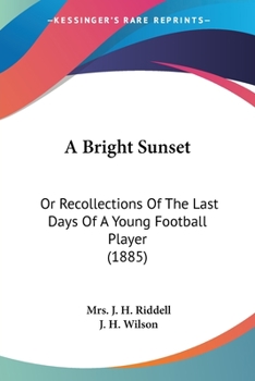 Paperback A Bright Sunset: Or Recollections Of The Last Days Of A Young Football Player (1885) Book