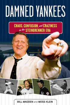 Paperback Damned Yankees: Chaos, Confusion, and Craziness in the Steinbrenner Era Book