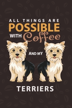 Paperback All Things Are Possible With Coffee and My Terrier: Terrier Dog and coffee Lover Notebook Book