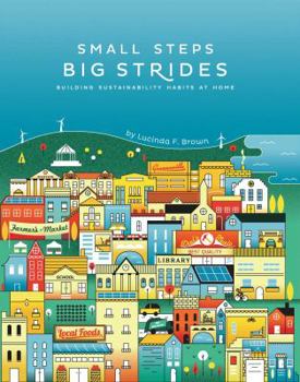 Paperback Small Steps, Big Strides: Building Sustainability Habits at Home Book