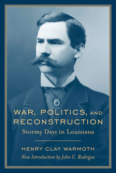War, Politics, And Reconstruction: Stormy Days in Louisiana (Southern Classics) - Book  of the Southern Classics