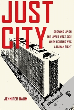 Paperback Just City: Growing Up on the Upper West Side When Housing Was a Human Right Book