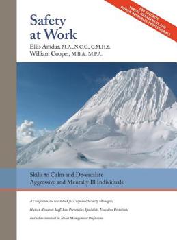 Hardcover Safety At Work: Skills to Calm and De-escalate Aggressive & Mentally Ill Individuals: For All Involved in Threat Assessment & Threat M Book