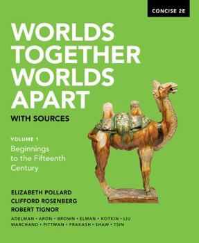 Worlds Together Worlds Apart with sources, vol. 1 Beginnings to the Fifteenth Century, Concise 2E