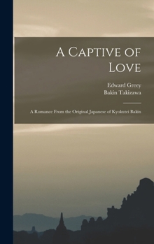 Hardcover A Captive of Love: A Romance From the Original Japanese of Kyokutei Bakin Book