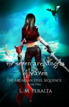 The Seven Archangels of Heaven - Book #2 of the Arcadian Steel Sequence
