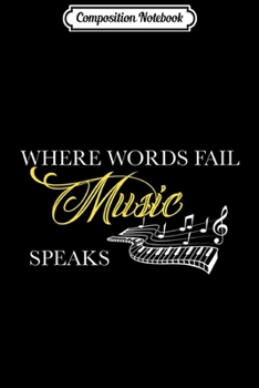 Paperback Composition Notebook: Where Words Fail Piano Keyboard Music Theme Gift Journal/Notebook Blank Lined Ruled 6x9 100 Pages Book