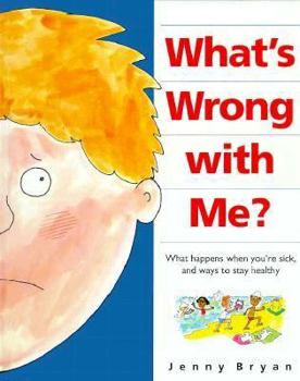 Hardcover What's Wrong with Me?: What Happens When You're Sick, and Ways to Stay Healthy Book