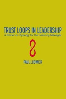 Paperback Trust Loops in Leadership: A Primer on Synergy for the Learning Manager Book