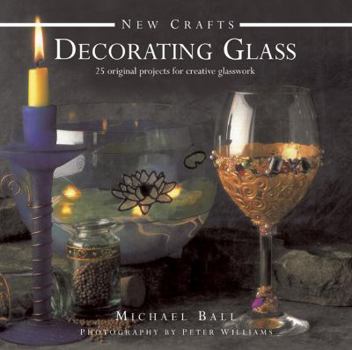 Hardcover Decorating Glass: 25 Original Projects for Creative Glasswork Book