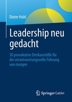 Paperback Leadership Neu Gedacht: 50 Provokative Denkanstöße Für Die Verantwortungsvolle Führung Von Morgen [German] Book