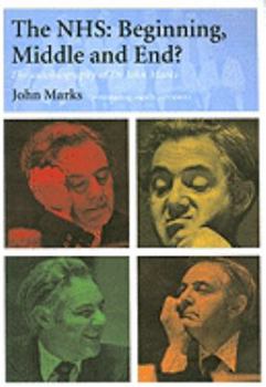 Paperback The Nhs - Beginning, Middle and End?: The Autobiography of Dr John Marks Book