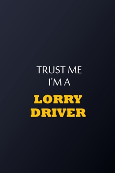 Trust Me I'm An lorry driver Notebook -  Funny lorry driver Gift: Lined Notebook / Journal Gift, 100 Pages, 6x9, Soft Cover, Matte Finish