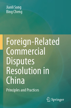 Foreign-Related Commercial Disputes Resolution in China : Principles and Practices