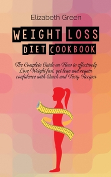 Hardcover Weight loss Diet Cookbook: The Complete Guide on How to effectively Lose Weight fast, get lean and regain confidence with Quick and Tasty Recipes Book