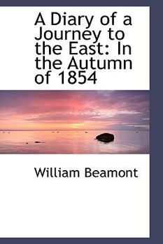 A Diary of a Journey to the East : In the Autumn Of 1854