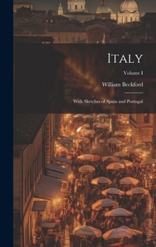 Hardcover Italy: With Sketches of Spain and Portugal; Volume I Book