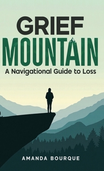 Hardcover Grief Mountain: A Navigational Guide to Loss Book