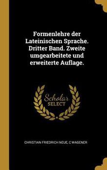 Hardcover Formenlehre der Lateinischen Sprache. Dritter Band. Zweite umgearbeitete und erweiterte Auflage. [German] Book