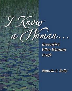 Paperback I Know a Woman...: Greenfire Wise Woman Craft Book