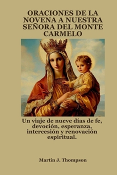 Paperback Oraciones de la Novena a Nuestra Señora del Monte Carmelo: Un viaje de nueve días de fe, devoción, esperanza, intercesión y renovación espiritual. [Spanish] Book
