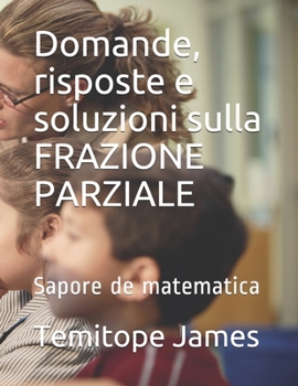 Paperback Domande, risposte e soluzioni sulla FRAZIONE PARZIALE: Sapore de matematica [Italian] Book