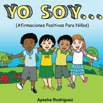 Yo Soy...Afirmaciones Positivas Para Niños (Spanish Edition)