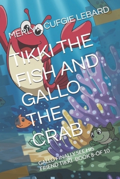 TIKKI THE FISH AND GALLO THE CRAB: GALLO FINALLY SEE HIS FRIEND TIKKI -BOOK 8-OF 10