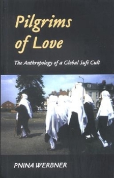 Paperback Pilgrims of Love: The Anthropology of a Global Sufi Cult Book