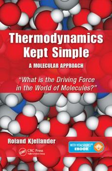 Paperback Thermodynamics Kept Simple - A Molecular Approach: What Is the Driving Force in the World of Molecules? Book