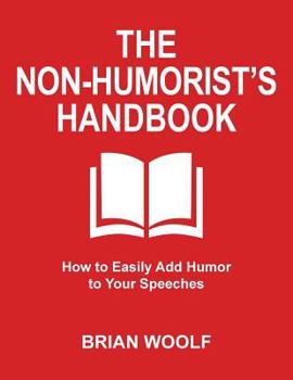 Paperback The Non-Humorist's Handbook: How to Easily Add Humor to Your Speeches Book