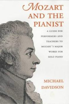 Mozart and the Pianist: A Guide for Performers and Teachers to Mozart's Major Works for Solo Piano