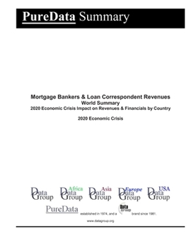 Mortgage Bankers & Loan Correspondent Revenues World Summary: 2020 Economic Crisis Impact on Revenues & Financials by Country (PureData World Summary)